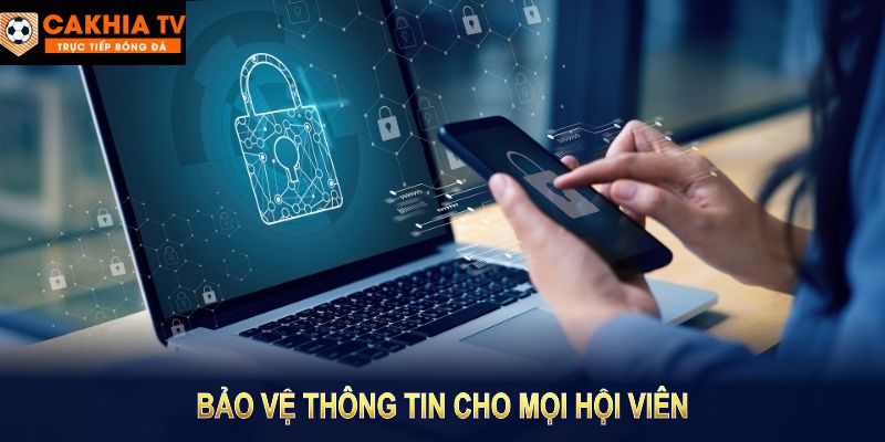 Chính sách bảo mật tại Cakhia TV bảo vệ thông tin cho mọi hội viên